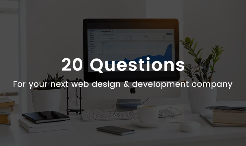 20 Questions to Ask your Next Web Design & Development Company