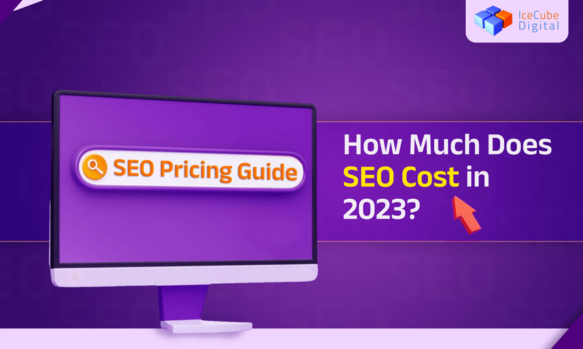 SEO Pricing Guide: How Much Does SEO Cost in 2023?