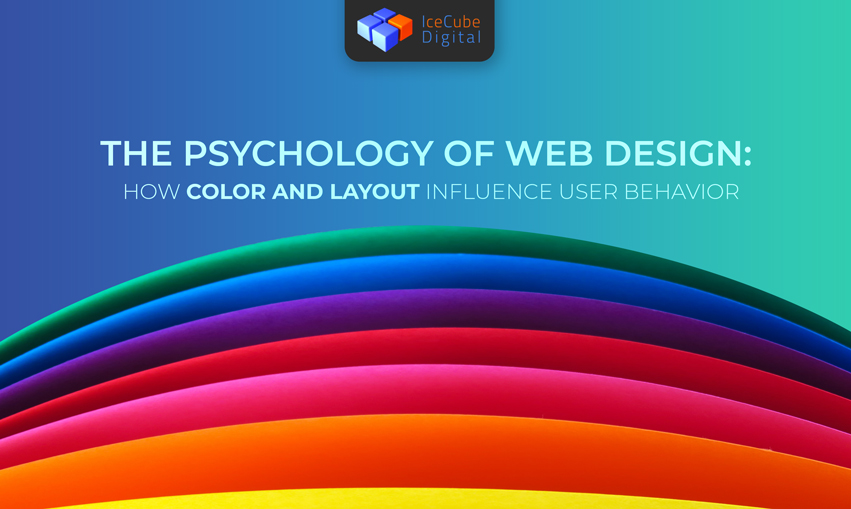 The Psychology of Web Design: How Color and Layout Influence User Behavior