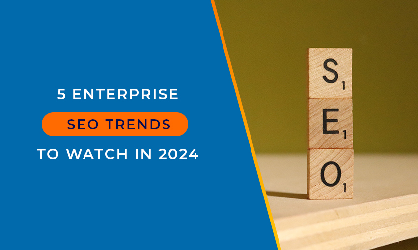 5 Enterprise SEO Trends To Watch In 2024