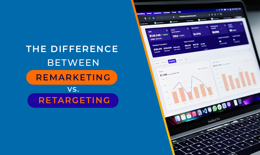 The Difference Between Remarketing Vs. Retargeting