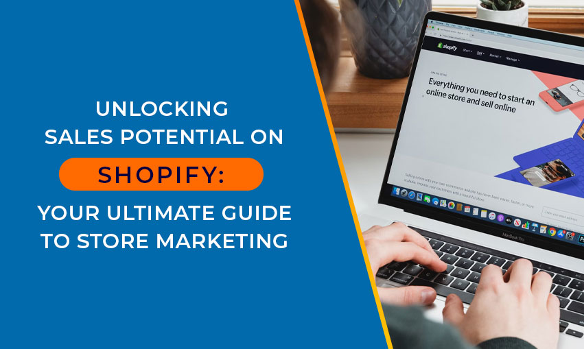 Unlocking Sales Potential on Shopify Your Ultimate Guide to Store Marketing