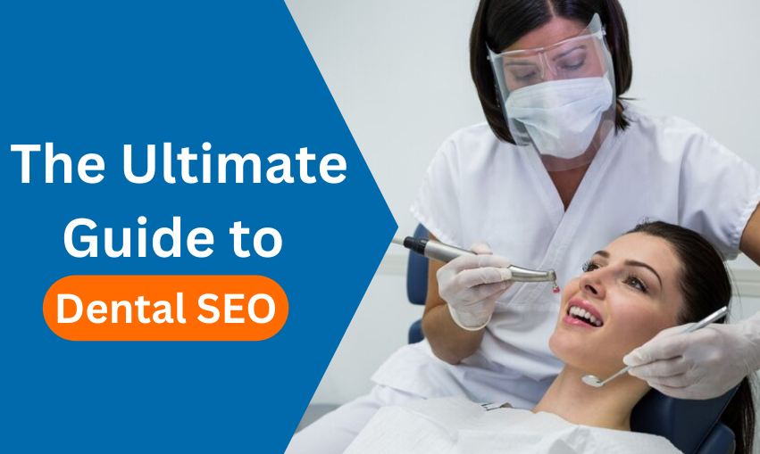 The Ultimate Guide to Dental SEO for Dentists and Clinics