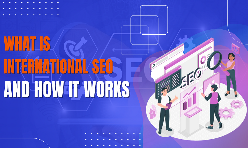 What Is International SEO and How it Works