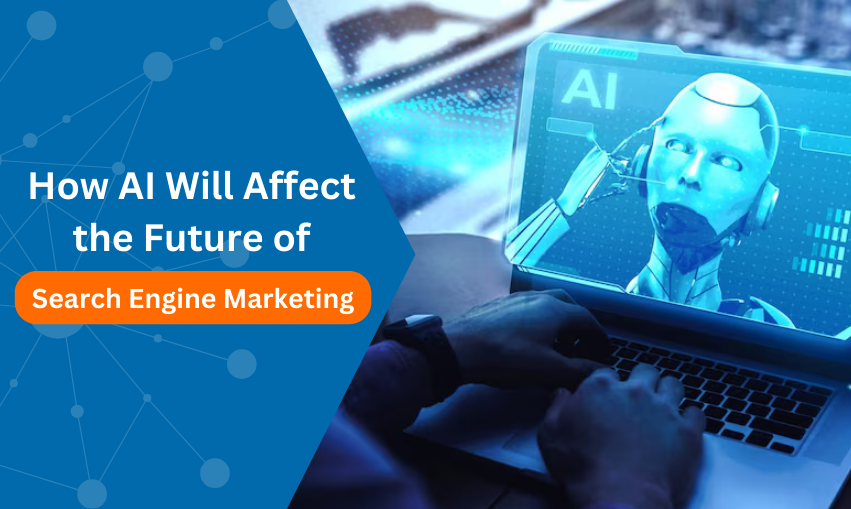 How AI Will Affect the Future of Search Engine Marketing