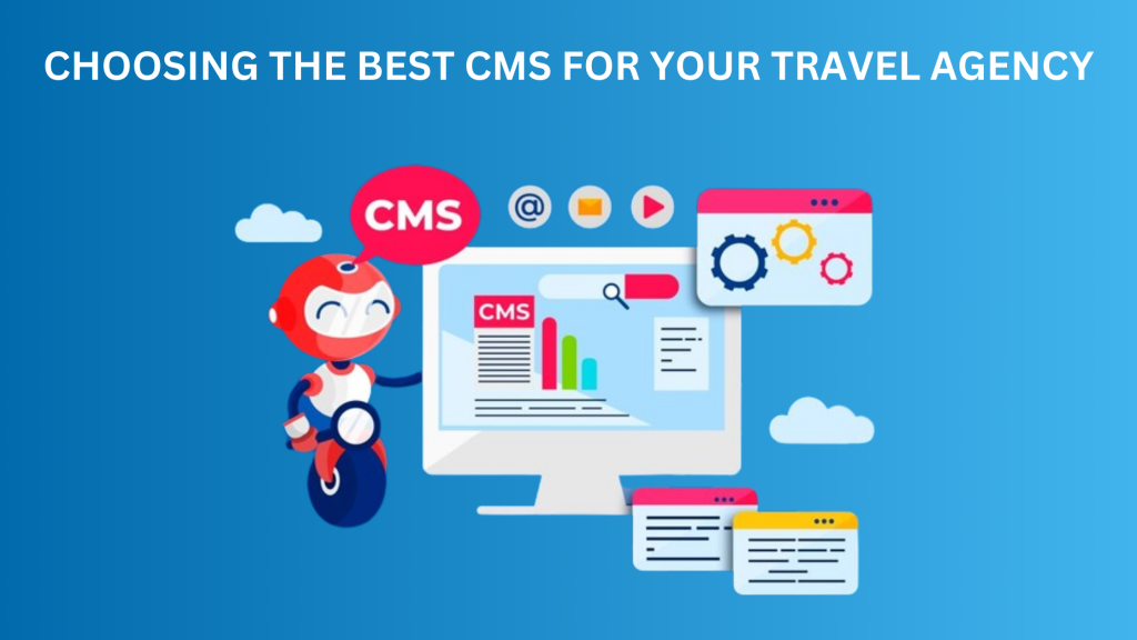 Choosing the Best CMS for Your Travel Agency