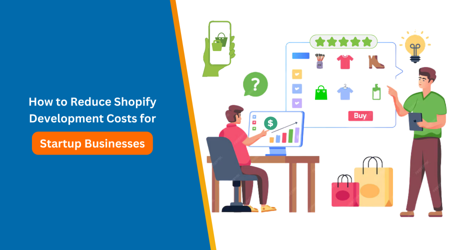 How to Reduce Shopify Development Costs for Startups