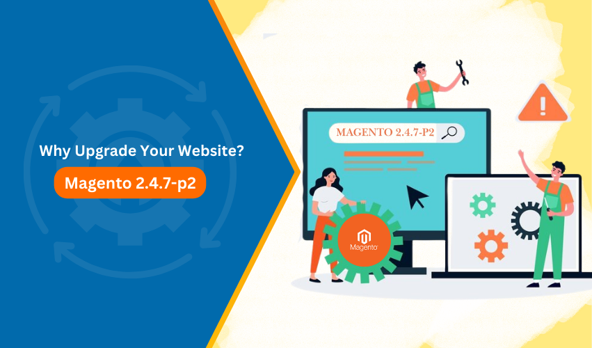 Attachment Details Why-Upgrade-to-Magento-2.4.7-p2-Key-Benefits-for-Your-Website