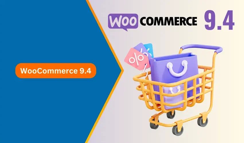 A Complete Guide to WooCommerce 9.4 Updates