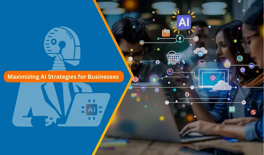 Maximizing AI Strategies for Businesses