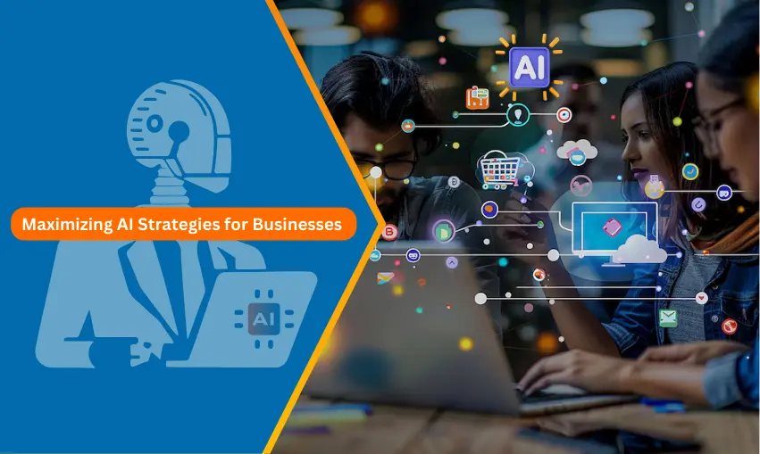 Maximizing AI Strategies for Businesses