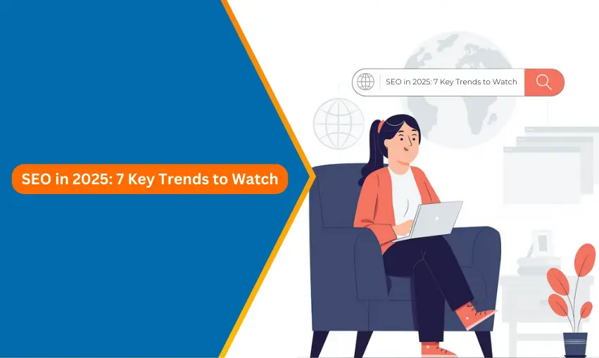 SEO in 2025 - 7 Key Trends to Watch