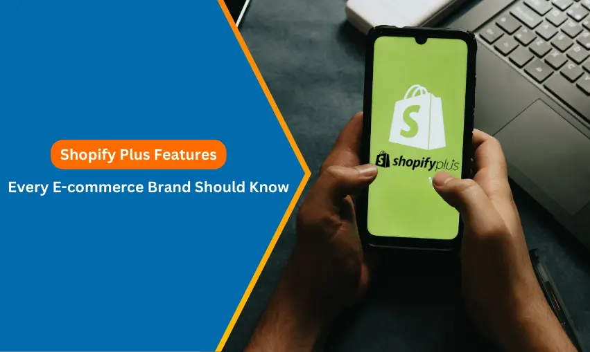 Shopify Plus Features Every E-commerce Brand Should Know