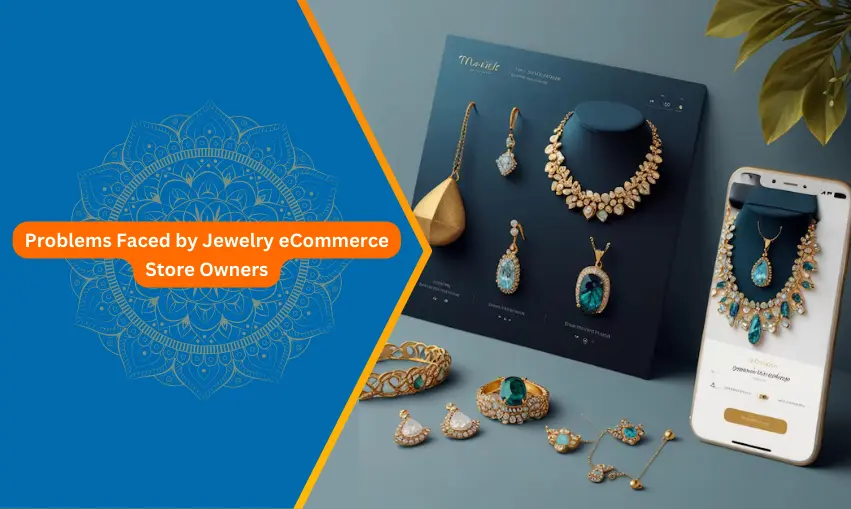 Problems Faced by Jewelry eCommerce Store Owners