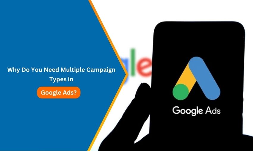 Why Do You Need Multiple Campaign Types in Google Ads