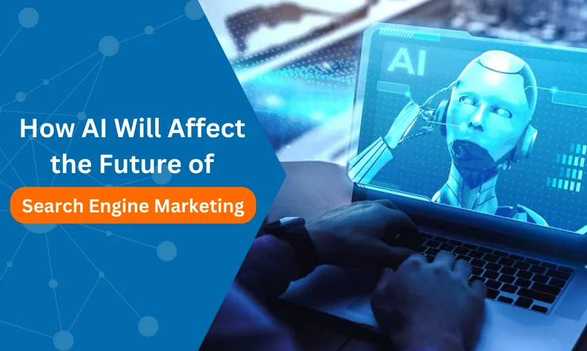 How AI Will Affect the Future of Search Engine Marketing