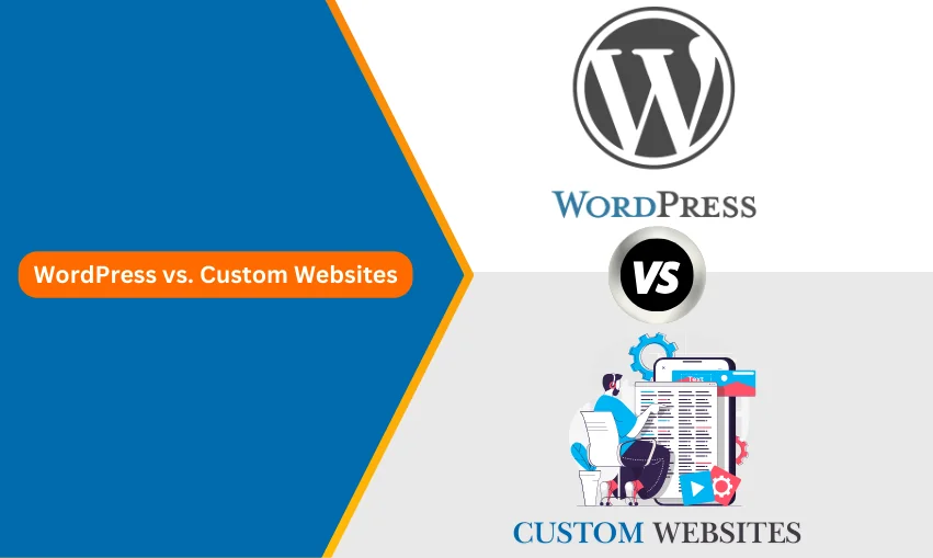 WordPress vs. Custom Websites: Which is Right for Your Project?