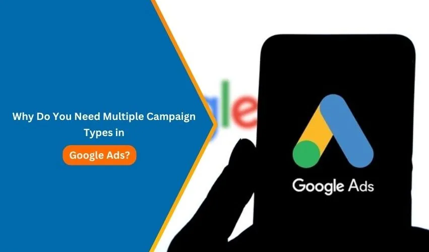 Why Do You Need Multiple Campaign Types in Google Ads