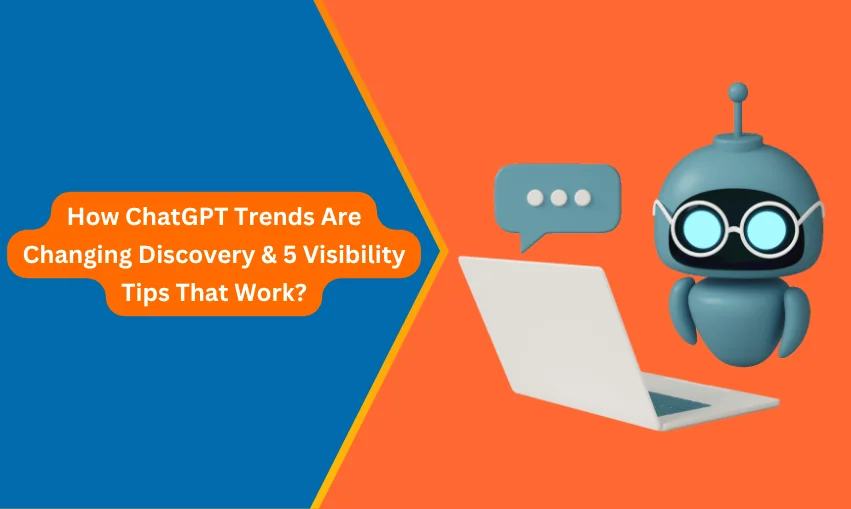 How ChatGPT Trends Are Changing Discovery & 5 Visibility Tips That Work?