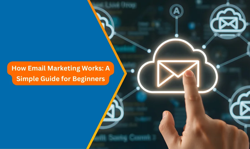 How Email Marketing Works A Simple Guide for Beginners