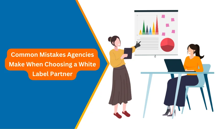 Common Mistakes Agencies Make When Choosing a White-Label Partner